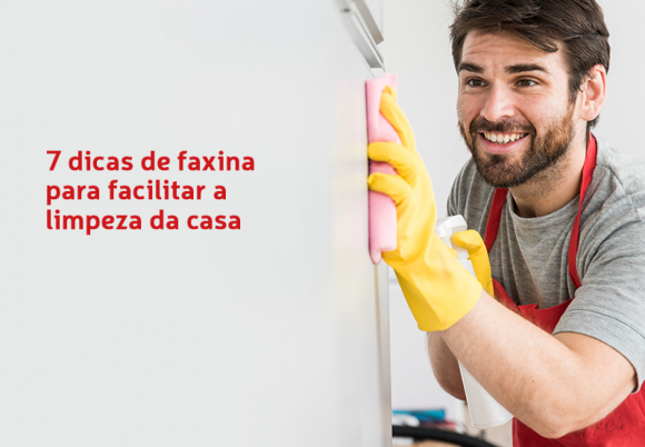 7 dicas de faxina para facilitar a limpeza da casa